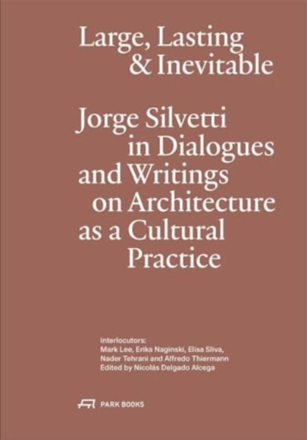 Jorge Silvetti · Large, Lasting & Inevitable: Jorge Silvetti in Dialogues and Writings on Architecture as a Cultural Practice (Paperback Book) (2024)