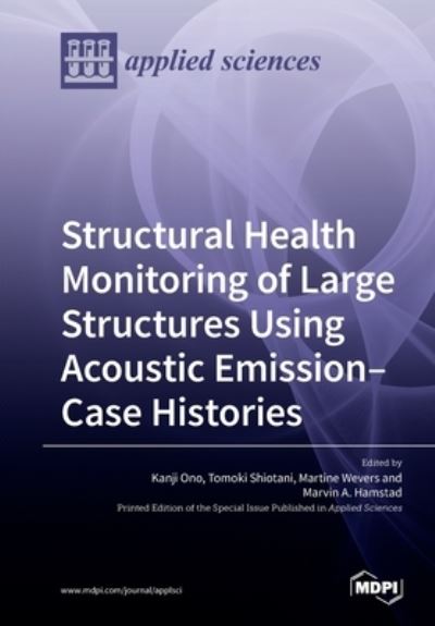 Structural Health Monitoring of Large Structures Using Acoustic Emission-Case Histories - Kanji Ono - Books - MDPI AG - 9783039284740 - November 23, 2020