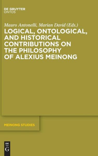 Cover for Mauro Antonelli · Logical, Ontological, and Historical Contributions on the Philosophy of Alexius Meinong (Book) (2014)