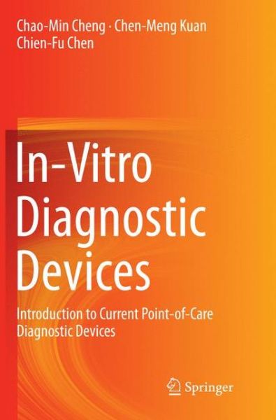 Cover for Chao-Min Cheng · In-Vitro Diagnostic Devices: Introduction to Current Point-of-Care Diagnostic Devices (Paperback Book) [Softcover reprint of the original 1st ed. 2016 edition] (2016)