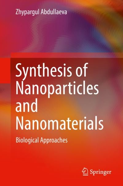 Cover for Zhypargul Abdullaeva · Synthesis of Nanoparticles and Nanomaterials: Biological Approaches (Gebundenes Buch) [1st ed. 2017 edition] (2017)