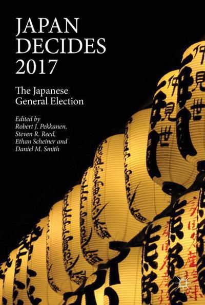 Cover for Pekkanen · Japan Decides 2017: The Japanese General Election (Paperback Book) [1st ed. 2018 edition] (2018)