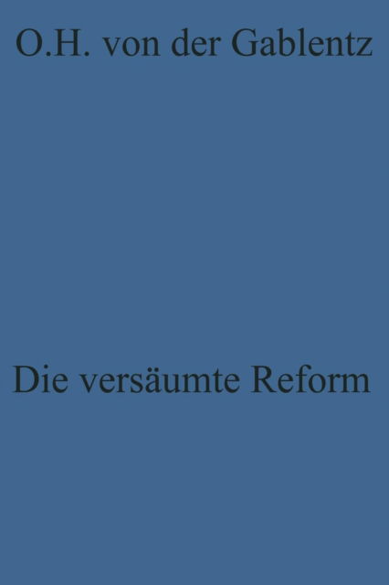 Die Versaumte Reform: Zur Kritik Der Westdeutschen Politik - Otto Heinrich Gablentz - Bücher - Vs Verlag Fur Sozialwissenschaften - 9783322960740 - 1960