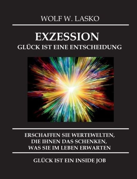 Cover for Wolf Lasko · Exzession - Gluck Ist Eine Entscheidung (Paperback Bog) (2021)