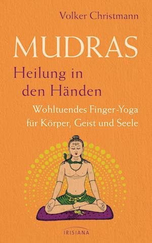 Mudras – Heilung in den Händen - Volker Christmann - Książki - Irisiana - 9783424154740 - 14 sierpnia 2024