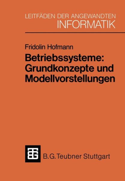 Betriebssysteme: Grundkonzepte Und Modellvorstellungen - Xleitfaden Der Angewandten Informatik - Fridolin Hofmann - Books - Vieweg+teubner Verlag - 9783519124740 - October 1, 1991