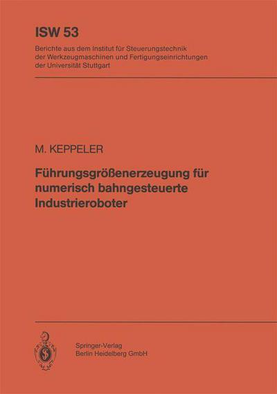 Cover for M Keppeler · Fuhrungsgroessenerzeugung Fur Numerisch Bahngesteuerte Industrieroboter - Isw Forschung Und Praxis (Paperback Book) [German edition] (1984)