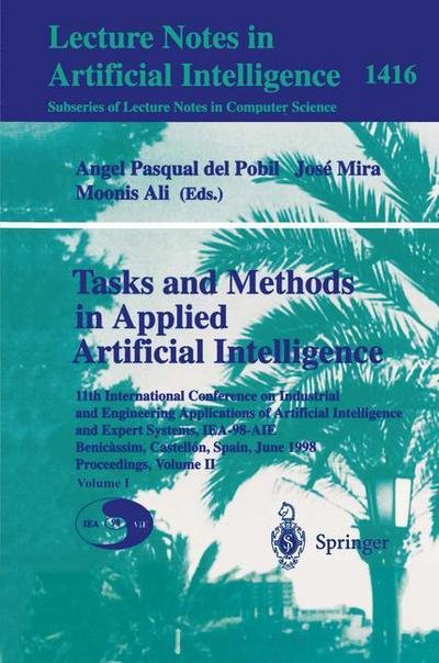Cover for A P Del Pobil · Tasks and Methods in Applied Artificial Intelligence: 11th International Conference on Industrial and Engineering Applications of Artificial Intelligence and Expert Systems, IEA-98-AIE, Benicassim, Castellon, Spain, June, 1998 Proceedings, Volume II - Lec (Taschenbuch) [1998 edition] (1998)
