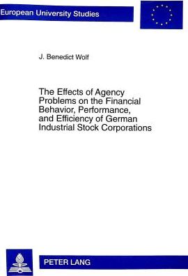 Cover for J.Benedict Wolf · Effects of Agency Problems on the Financial Behavior, Performance, and Efficiency of German Industrial Stock Corporations - European University Studies (Paperback Book) (1999)
