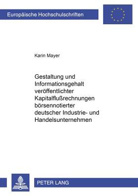 Cover for Karin Mayer · Gestaltung Und Informationsgehalt Veroeffentlichter Kapitalflußrechnungen Boersennotierter Deutscher Industrie- Und Handelsunternehmen - Europaeische Hochschulschriften / European University Studie (Paperback Book) [German edition] (2002)