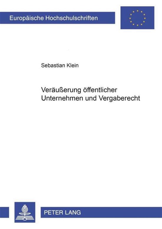 Veraeusserung Oeffentlicher Unternehmen Und Vergaberecht - Sebastian Klein - Livres - Lang, Peter, Gmbh, Internationaler Verla - 9783631530740 - 22 mars 2005