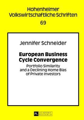 European Business Cycle Convergence: Portfolio Similarity and a Declining Home Bias of Private Investors - Hohenheimer Volkswirtschaftliche Schriften - Jennifer Schneider - Books - Peter Lang AG - 9783631639740 - March 27, 2013