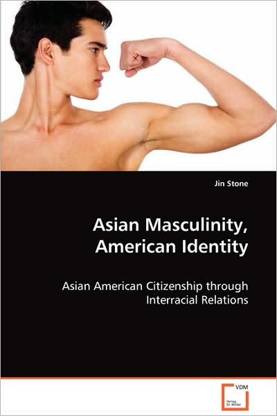 Cover for Jin Stone · Asian Masculinity, American Identity: Asian American Citizenship Through Interracial Relations (Paperback Book) (2008)