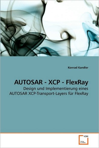 Cover for Konrad Kandler · Autosar - Xcp - Flexray: Design Und Implementierung Eines Autosar Xcp-transport-layers Für Flexray (Paperback Book) [German edition] (2010)