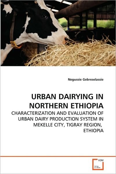 Cover for Negussie Gebreselassie · Urban Dairying in Northern Ethiopia: Characterization and Evaluation of Urban Dairy Production System in Mekelle City, Tigray Region,  Ethiopia (Paperback Bog) (2010)