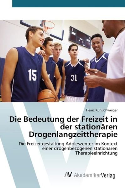 Cover for Kuhlschweiger Heinz · Die Bedeutung Der Freizeit in Der Stationaren Drogenlangzeittherapie (Taschenbuch) (2015)