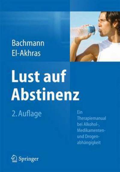 Cover for Meinolf Bachmann · Lust auf Abstinenz: Ein Therapiemanual bei Alkohol-, Medikamenten- und Drogenabhangigkeit (Paperback Book) (2014)