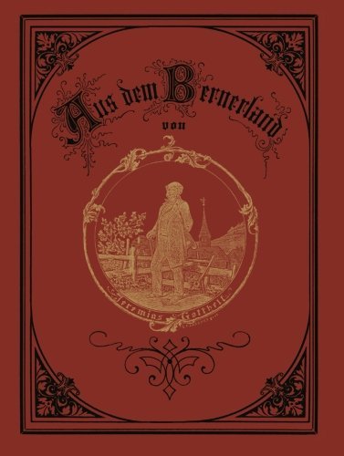 Cover for Jeremias Gotthelf · Aus Dem Bernerland: Sechs Erzahlungen Aus Dem Emmenthal (Paperback Book) [Softcover Reprint of the Original 1st 1872 edition] (1901)