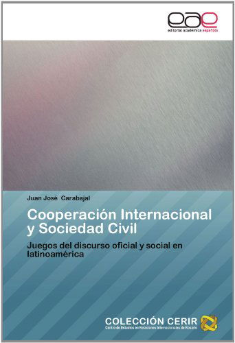 Cover for Juan José Carabajal · Cooperación Internacional Y Sociedad Civil: Juegos Del Discurso Oficial Y Social en Latinoamérica (Paperback Book) [Spanish edition] (2012)