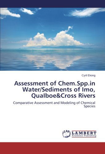 Cover for Cyril Ekong · Assessment of Chem.spp.in Water / Sediments of Imo, Quaiboe&amp;cross Rivers (Paperback Book) (2013)
