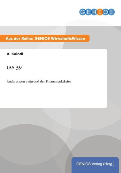 Cover for A Kaindl · IAS 39: AEnderungen aufgrund der Finanzmarktkrise (Paperback Book) (2015)
