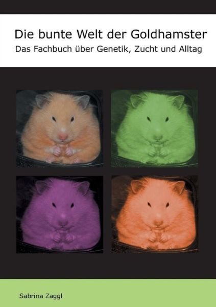 Cover for Zaggl · Die bunte Welt der Goldhamster (Buch) (2017)