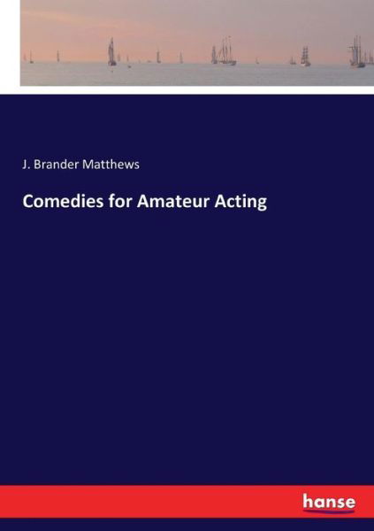 Comedies for Amateur Acting - Matthews - Bücher -  - 9783744784740 - 5. Mai 2017