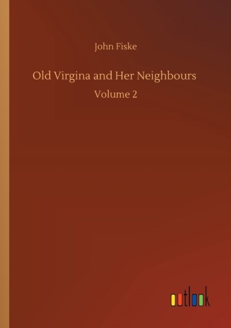 Cover for John Fiske · Old Virgina and Her Neighbours: Volume 2 (Paperback Bog) (2020)