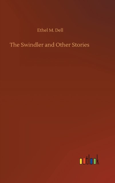 Cover for Ethel M Dell · The Swindler and Other Stories (Inbunden Bok) (2020)