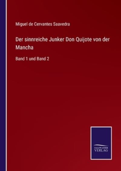 Der sinnreiche Junker Don Quijote von der Mancha: Band 1 und Band 2 - Miguel De Cervantes Saavedra - Books - Salzwasser-Verlag - 9783752518740 - November 8, 2021