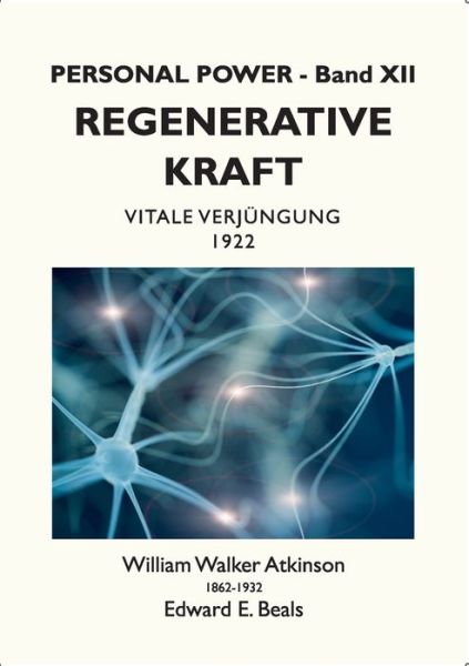 Regenerative Kraft: Vitale Verjungung - William Walker Atkinson - Książki - Books on Demand - 9783754303740 - 15 czerwca 2021