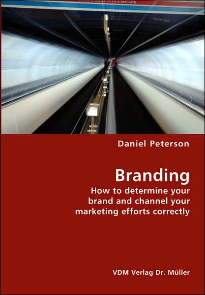 Cover for Daniel Peterson · Branding- How to Determine Your Brand and Channel Your Marketing Efforts Correctly (Paperback Book) (2007)