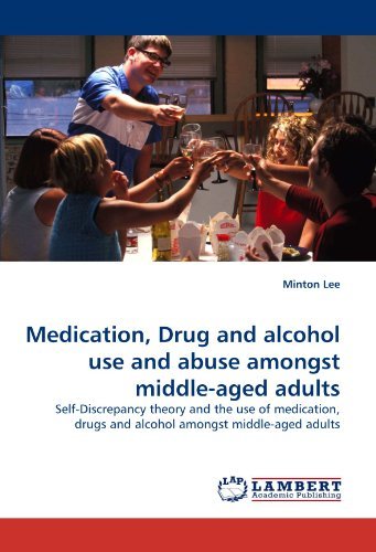 Cover for Minton Lee · Medication, Drug and Alcohol Use and Abuse Amongst Middle-aged Adults: Self-discrepancy Theory and the Use of Medication, Drugs and Alcohol Amongst Middle-aged Adults (Paperback Book) (2010)