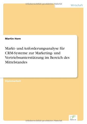 Cover for Horn, Martin (McMaster University, Ontario) · Markt- und Anforderungsanalyse fur CRM-Systeme zur Marketing- und Vertriebsunterstutzung im Bereich des Mittelstandes (Paperback Book) [German edition] (2006)
