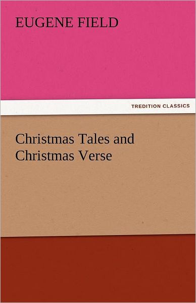 Cover for Eugene Field · Christmas Tales and Christmas Verse (Tredition Classics) (Taschenbuch) (2011)