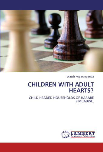 Cover for Watch Ruparanganda · Children with Adult Hearts?: Child Headed Households of Harare Zimbabwe. (Pocketbok) (2011)