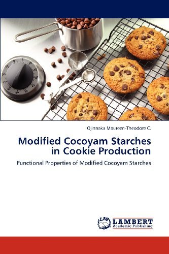 Modified Cocoyam Starches in Cookie Production: Functional Properties of Modified Cocoyam Starches - Ojinnaka Maureen-theodore C. - Boeken - LAP LAMBERT Academic Publishing - 9783846585740 - 9 februari 2012