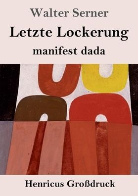 Cover for Walter Serner · Letzte Lockerung (Grossdruck): manifest dada (Paperback Bog) (2022)