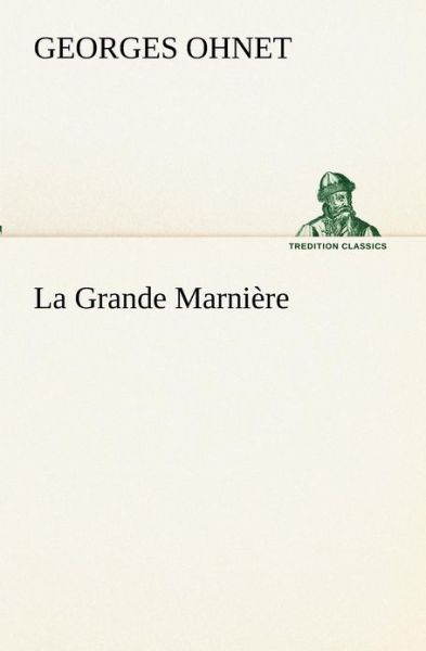 Cover for Georges Ohnet · La Grande Marnière (Tredition Classics) (French Edition) (Taschenbuch) [French edition] (2012)