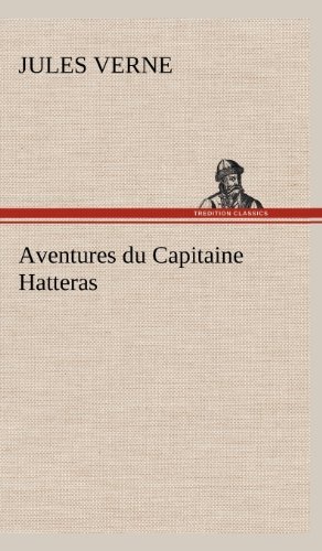 Cover for Jules Verne · Aventures Du Capitaine Hatteras (Hardcover bog) [French edition] (2012)
