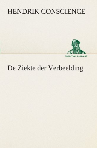 Cover for Hendrik Conscience · De Ziekte Der Verbeelding (Tredition Classics) (Dutch Edition) (Pocketbok) [Dutch edition] (2013)
