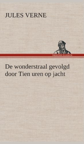 Cover for Jules Verne · De Wonderstraal Gevolgd Door Tien Uren Op Jacht (Gebundenes Buch) [Dutch edition] (2013)