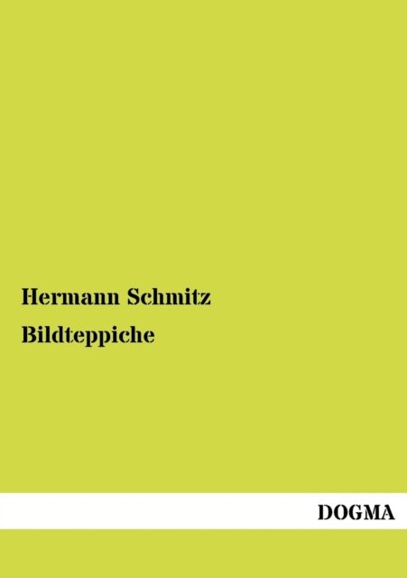 Bildteppiche - Hermann Schmitz - Books - Dogma - 9783954549740 - July 22, 2012