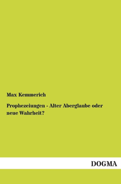 Cover for Max Kemmerich · Prophezeiungen - Alter Aberglaube Oder Neue Wahrheit? (Paperback Book) [German edition] (2013)