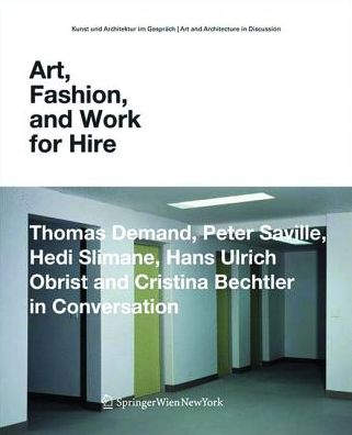 Cover for Hans-ulrich Obrist · Art, Fashion and Work for Hire: Thomas Demand, Peter Saville, Hedi Slimane, Hans Ulrich Obrist and Cristina Bechtler in Conversation - Kunst Und Architektur Im Gesprach / Art and Architecture in Discussion (Paperback Book) (2008)