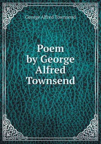 Cover for George Alfred Townsend · Poem by George Alfred Townsend (Paperback Book) (2013)