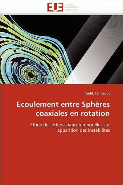Cover for Toufik Tamsaout · Ecoulement Entre Sphères Coaxiales en Rotation: Etude Des Effets Spatio-temporelles Sur L'apparition Des Instabilités (Paperback Bog) [French edition] (2018)