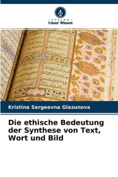 Cover for Kristina Sergeevna Glazunova · Die ethische Bedeutung der Synthese von Text, Wort und Bild (Paperback Book) (2021)