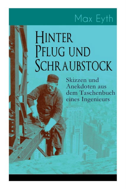 Cover for Max Eyth · Hinter Pflug und Schraubstock - Skizzen und Anekdoten aus dem Taschenbuch eines Ingenieurs (Paperback Book) (2018)