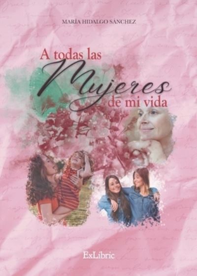 Cover for María Hidalgo Sánchez · A todas las mujeres de mi vida (Paperback Book) (2021)